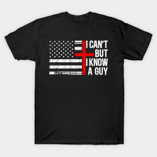 I can't But I Know A guy Funny Jesus Cross T-Shirt